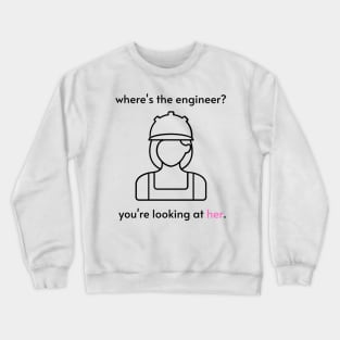 where's the engineer? you're looking at her. Crewneck Sweatshirt